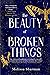 The Beauty of Broken Things