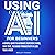 Using AI for Beginners: A Simple Guide to Automate Repetitive Tasks, Save Time, and Boost Productivity in Less Than a Week