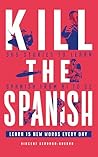 Kill the Spanish:...