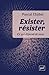 Exister, résister : Ce qui ...