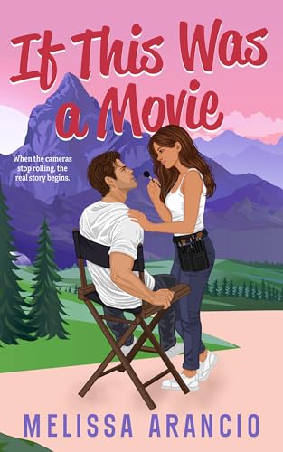 If This Was a Movie (An opposites-attract, forced-proximity celebrity romance Book 1)