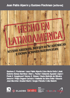 Hecho en Latinoamérica : acceso abierto, revistas académicas e innovaciones regionales