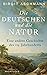 Die Deutschen und die Natur: Eine andere Geschichte des 19. Jahrhunderts | Ein neuer Blick auf die Welt: Wie die Deutschen die Natur erfanden  (German Edition)