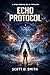 Echo Protocol by Scott D. Smith