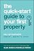 The Quick-Start Guide to Your First Property: Pick Up Your Keys Simpler, Smarter and Sooner