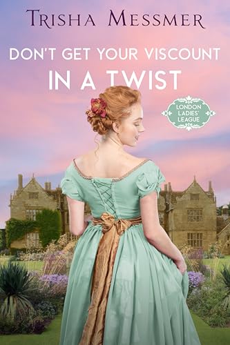 Don't Get Your Viscount In A Twist: A Regency Era Romance (London Ladies' League Book 4)