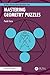 Mastering Geometry Puzzles (AK Peters/CRC Recreational Mathematics Series)