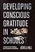 Developing Conscious Gratitude in Schools: A Blueprint for Shifting from Burdens to Brilliance