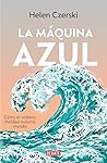 La máquina azul: Cómo el océano moldea nuestro mundo