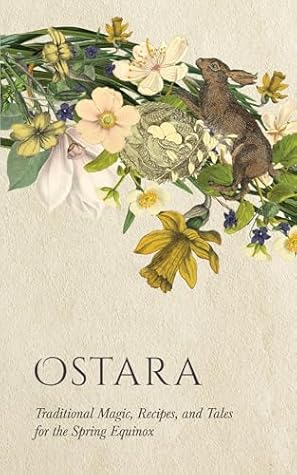 Ostara: Traditional Magic, Recipes, and Tales for the Spring Equinox (Wyrd Sabbat Guides)