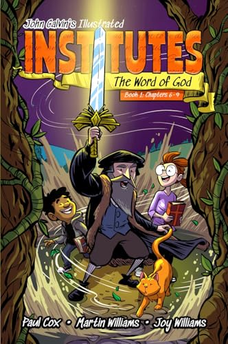 John Calvin's Illustrated Institutes: The Word of God: Book 1: Chapters 6-9 (Paperback)