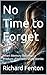 No Time to Forget : When Me...