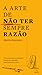 A Arte de Não Ter Sempre Razão