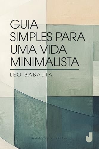 Guia simples para uma vida minimalista: bem-estar e lifestyle para um novo tempo (Portuguese Edition)