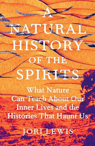 A Natural History of the Spirits: On Ecology, Belonging, and the Sublime (Hardcover)