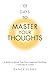 101 Days to Master Your Thoughts: A guide to break free from negative thinking― one day at a time.