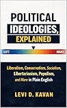 Political Ideologies, Explained: Liberalism, Conservatism, Socialism, Libertarianism, Populism, and More in Plain English (Power and Politics, Explained)