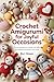 Crochet Amigurumi for Joyful Occasions by Burr Stowe