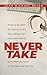 Never Take: More Than You N...