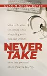 Never Take: More Than You Need Or Less Than You Deserve