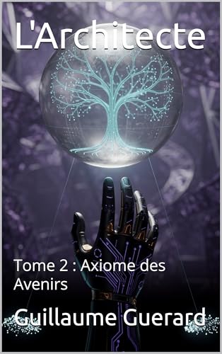 L'Architecte: Tome 2 : Axiome des Avenirs (French Edition)