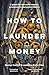 How to Launder Money by George Cottrell How to Launder Money by George Cottrell