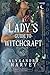 A Lady’s Guide to Witchcraft by Alyxandra Harvey A Lady’s Guide to Witchcraft by Alyxandra Harvey