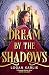 Dream by the Shadows (The Shadow Weavers Duology, #1)