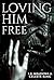 Loving Him Free by S.R. Meadows