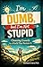I'm Dumb, But I'm Not Stupi...