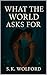 What the World Asks For