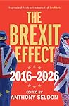 The Brexit Effect, 2016–2026 by Anthony Seldon