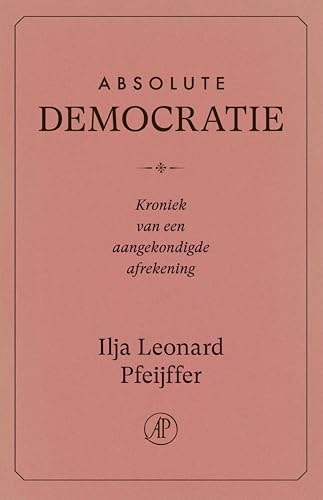Absolute democratie: Kroniek van een aangekondigde afrekening (Dutch Edition)