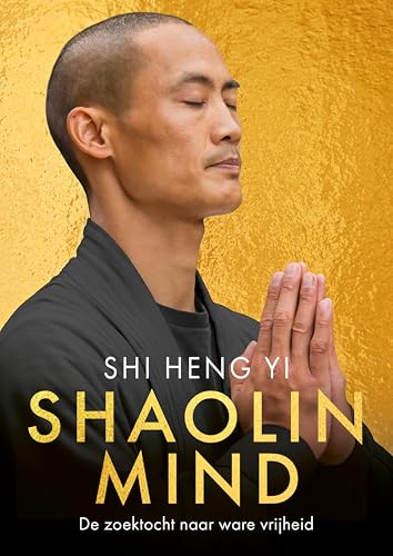 Shaolin Mind: De zoektocht naar ware vrijheid (Dutch Edition)
