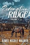 Redemption Ridge Volume I by Aimee Nicole Walker
