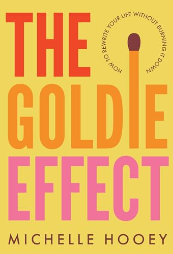 The Goldie Effect: How to Rewrite Your Life Without Burning It Down (Kindle Edition)