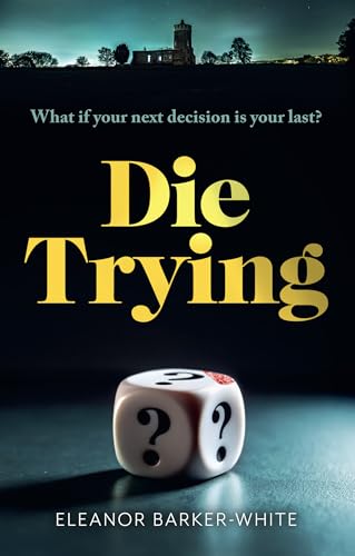 Die Trying: A chillingly compelling psychological thriller about the chances we take and their deadly consequences… (Kindle Edition)