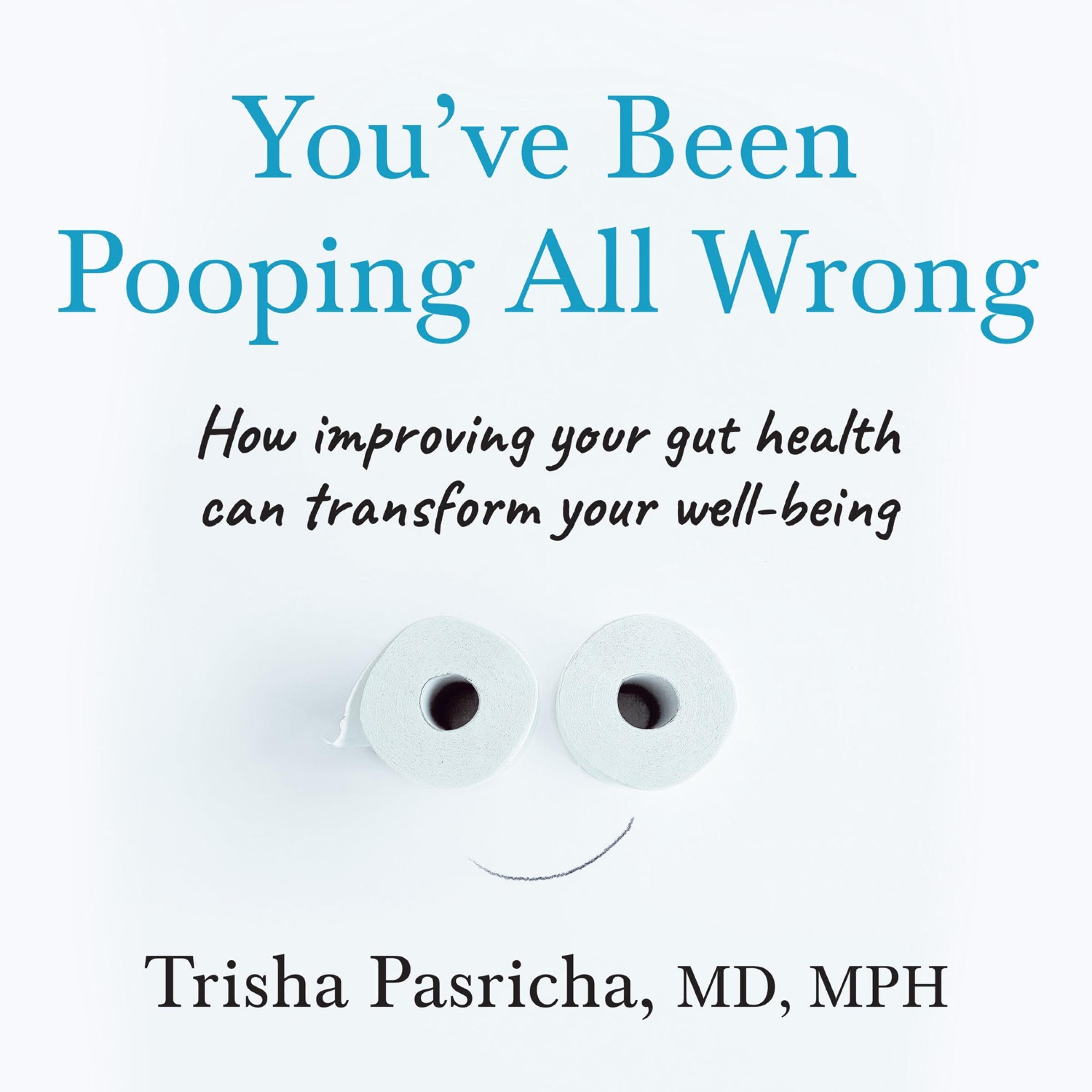 You’ve Been Pooping All Wrong: How improving your gut health can transform your well-being (Audible Audio)