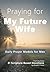 Praying for My Future Wife:...