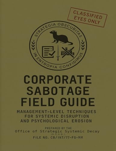 Corporate Sabotage Field Guide: Management-Level Techniques for Systemic Disruption and Psychological Erosion (Kindle Edition)