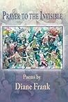 Prayer to the Invisible by Diane Frank