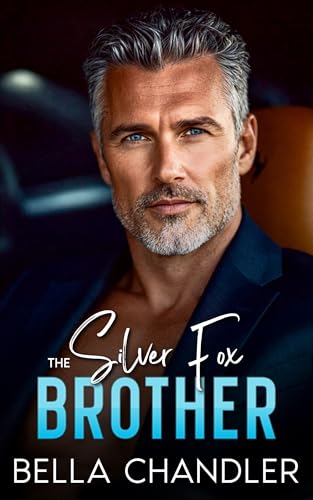 The Silver Fox Brother: An Age Gap Off Limits Forbidden Romance (Billionaire Brothers Obsession)