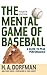The Mental Game of Baseball: A Guide to Peak Performance