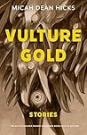 Vulture Gold: Stories (The Raz/Shumaker Prairie Schooner Book Prize in Fiction) Vulture Gold: Stories (The Raz/Shumaker Prairie Schooner Book Prize in Fiction)