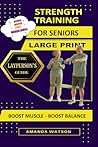 Large Print : Strength Training for Seniors: Boost Muscle - Boost Balance (The Laypersons Guide)
