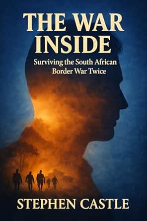 The War Inside: Surviving the South African Border War Twice (Kindle Edition)