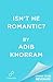 Isn't He Romantic? by Adib Khorram