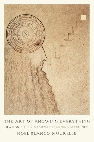 The Art of Knowing Everything: Ramon Llull’s Medieval Learning Machines (The Middle Ages Series)
