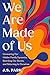 We Are Made of Us: Uncovering Our Hidden Family Dynamics, Rewriting Our Stories, and Returning to Ourselves