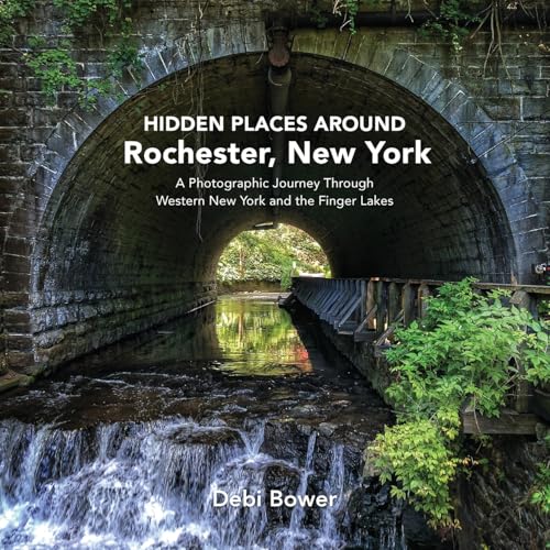 Hidden Places Around Rochester, New York: A Photographic Journey Through Western New York and the Finger Lakes (Paperback)